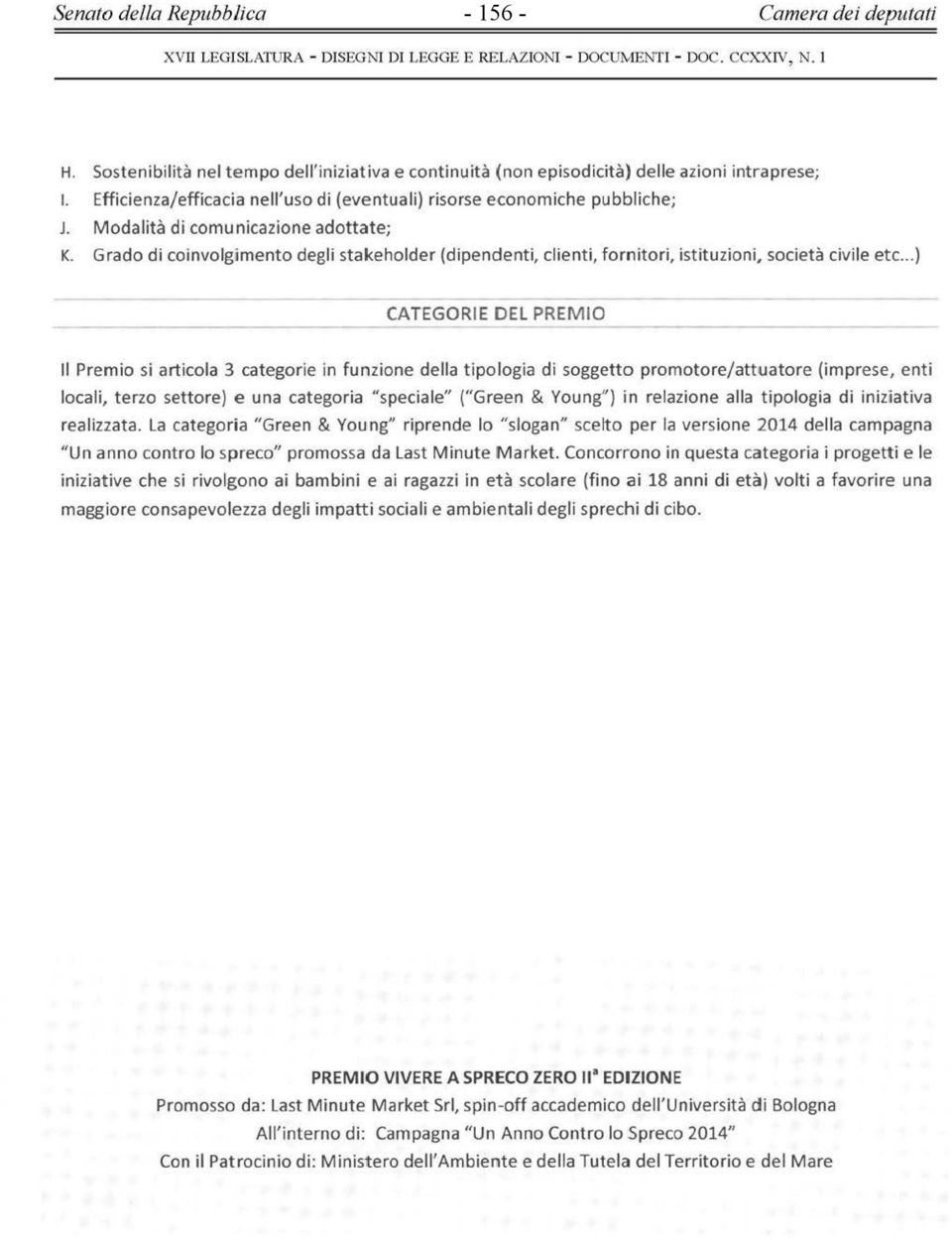 ..) CATEGORIE DEL PREMIO Il Premio si articola 3 categorie in funzione della tipologia di soggetto promotore/attuatore (imprese, enti locali, terzo settore) e una categoria "speciale" ("Green &