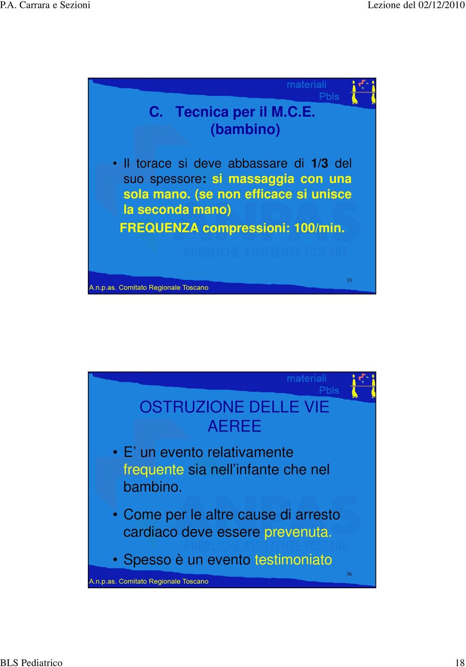 (se non efficace si unisce la seconda mano) FREQUENZA compressioni: 100/min.