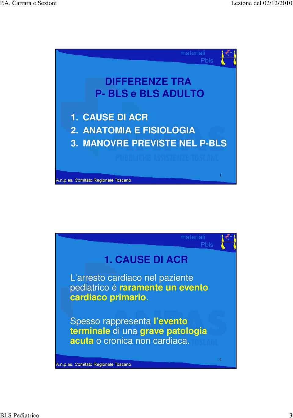 CAUSE DI ACR L arresto cardiaco nel paziente pediatrico è raramente un evento