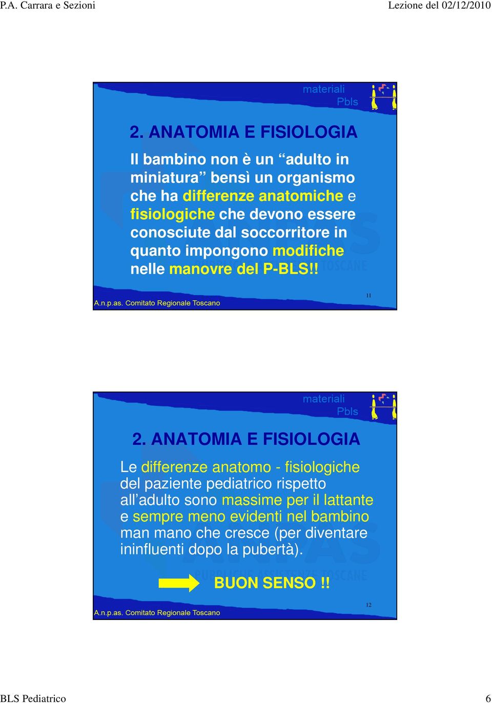 ANATOMIA E FISIOLOGIA Le differenze anatomo - fisiologiche del paziente pediatrico rispetto all adulto sono massime per il