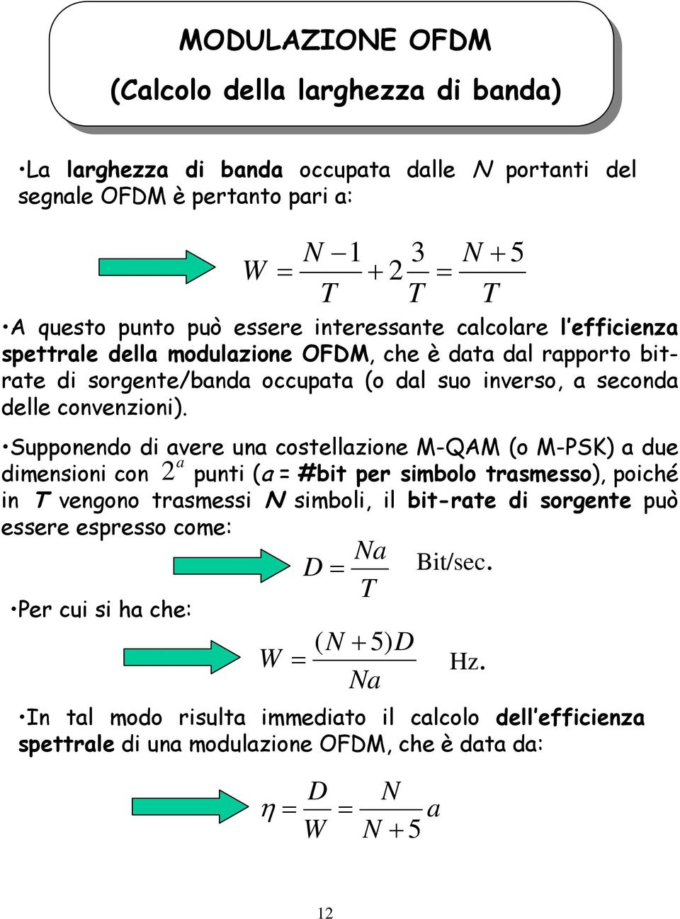 Supponendo di avere una costellazione M-QAM (o M-PSK) a due a dimensioni con 2 punti (a #bit per simbolo trasmesso), poiché in T vengono trasmessi simboli, il bit-rate di sorgente