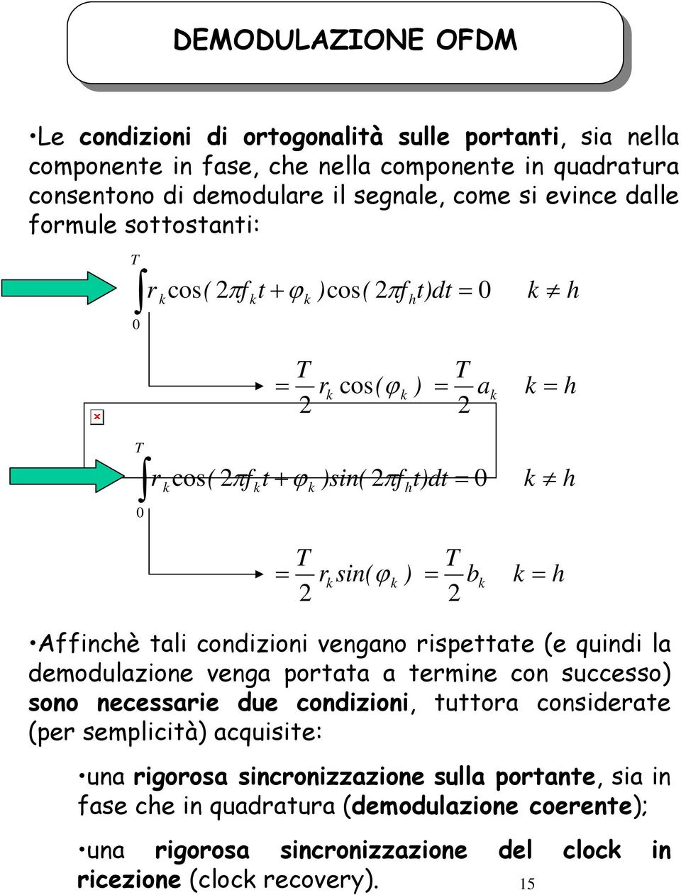 tali condizioni vengano rispettate (e quindi la demodulazione venga portata a termine con successo) sono necessarie due condizioni, tuttora considerate (per semplicità)