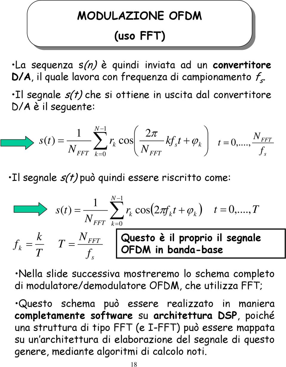 .., f FFT s Il segnale s(t) può quindi essere riscritto come: f T s( t) T 1 f FFT FFT s 1 0 r cos ( 2πf t + ϕ ) t 0,.