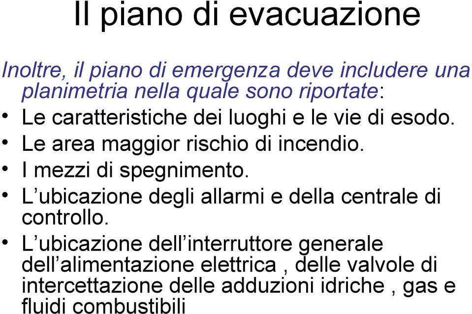 I mezzi di spegnimento. L ubicazione degli allarmi e della centrale di controllo.