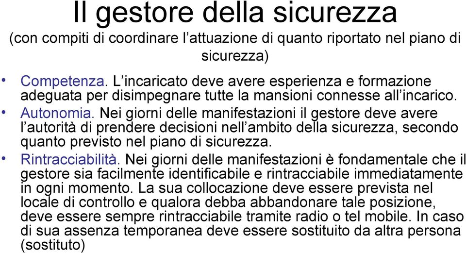 Nei giorni delle manifestazioni il gestore deve avere l autorità di prendere decisioni nell ambito della sicurezza, secondo quanto previsto nel piano di sicurezza. Rintracciabilità.