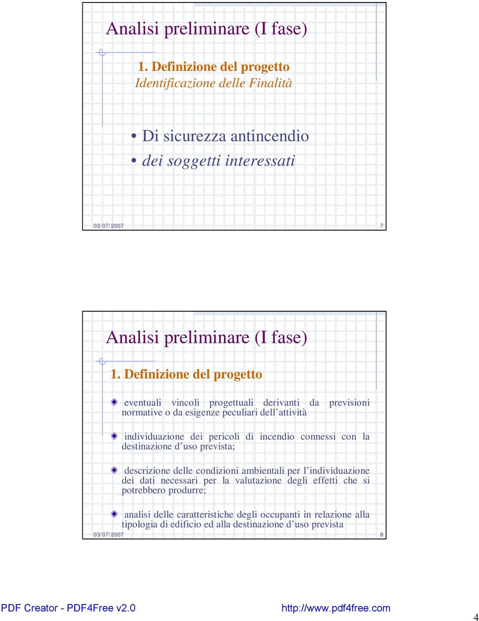 progettuali derivanti da previsioni normative o da esigenze peculiari dell attività individuazione dei pericoli di incendio connessi con la destinazione d uso