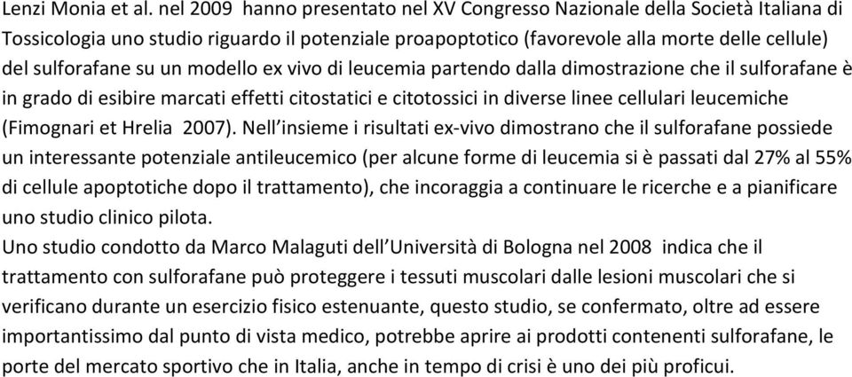 modello ex vivo di leucemia partendo dalla dimostrazione che il sulforafane è in grado di esibire marcati effetti citostatici e citotossici in diverse linee cellulari leucemiche (Fimognari et Hrelia