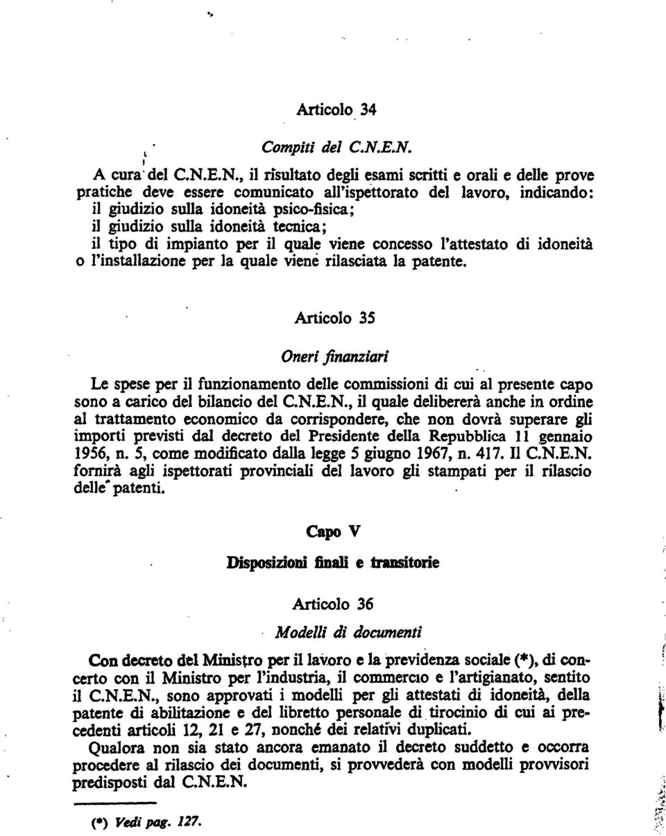 giudizio sulla idoneità tecnica; il tipo di impianto per il quale viene concesso l'attestato di idoneità o l'installazione per la quale viene rilasciata la patente.