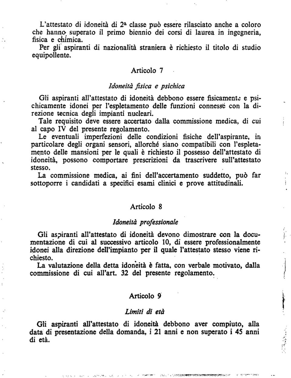 Articolo 7 Idoneità fisica e psichica Gli aspiranti all'attestato di idoneità debbono essere tìsicamente e psichicamente idonei per l'espletamento delle funzioni connesse con la direzione tecnica