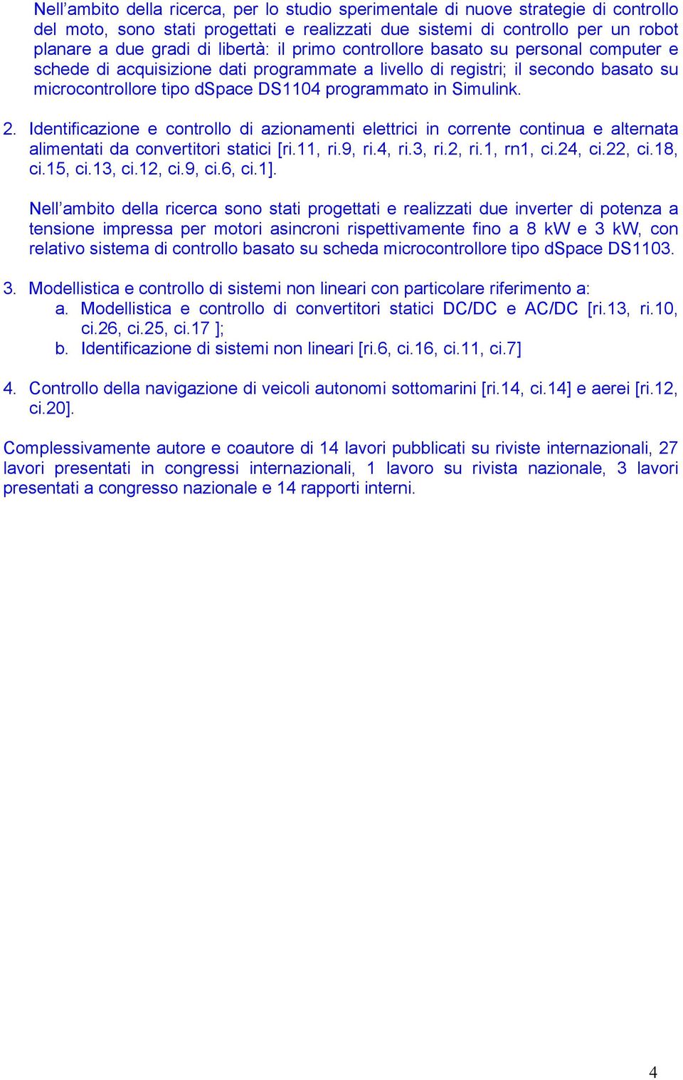 Simulink. 2. Identificazione e controllo di azionamenti elettrici in corrente continua e alternata alimentati da convertitori statici [ri.11, ri.9, ri.4, ri.3, ri.2, ri.1, rn1, ci.24, ci.22, ci.