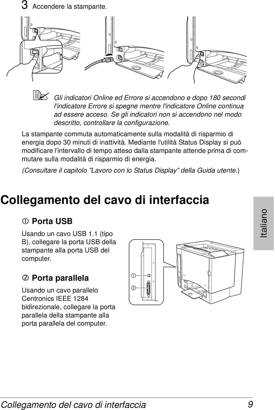 Mediante l'utilità Status Display si può modificare l'intervallo di tempo atteso dalla stampante attende prima di commutare sulla modalità di risparmio di energia.