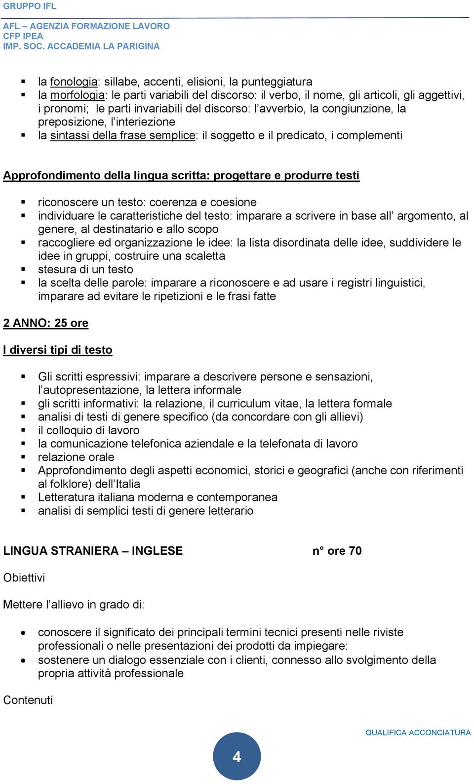 produrre testi riconoscere un testo: coerenza e coesione individuare le caratteristiche del testo: imparare a scrivere in base all argomento, al genere, al destinatario e allo scopo raccogliere ed