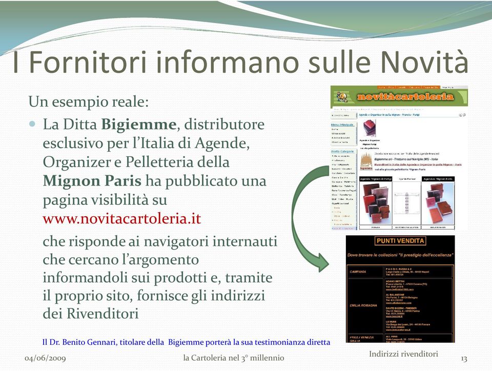 it che risponde ai navigatori internauti che cercano l argomento informandoli sui prodotti e, tramite il proprio sito, fornisce gli