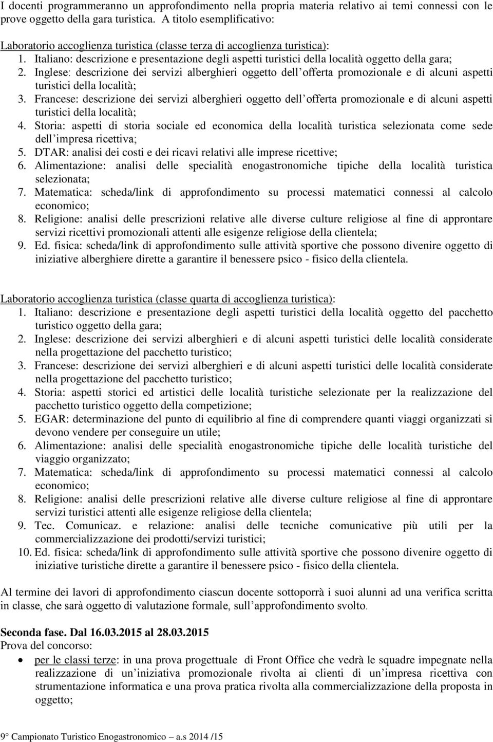 Italiano: descrizione e presentazione degli aspetti turistici della località oggetto della gara; 2.