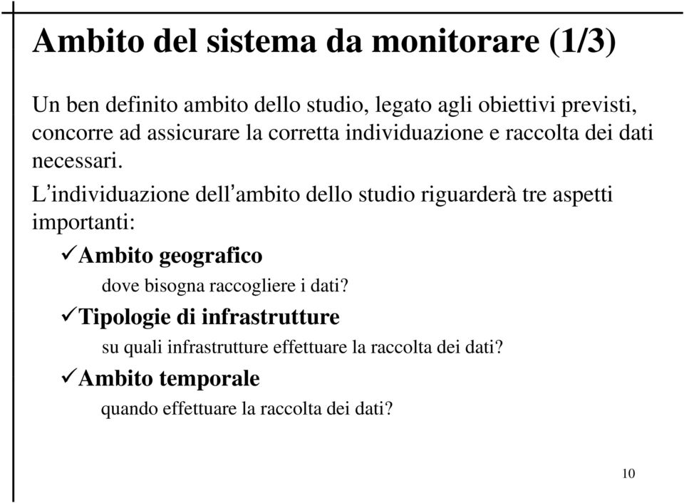 L individuazione dell ambito dello studio riguarderà tre aspetti importanti: Ambito geografico dove bisogna