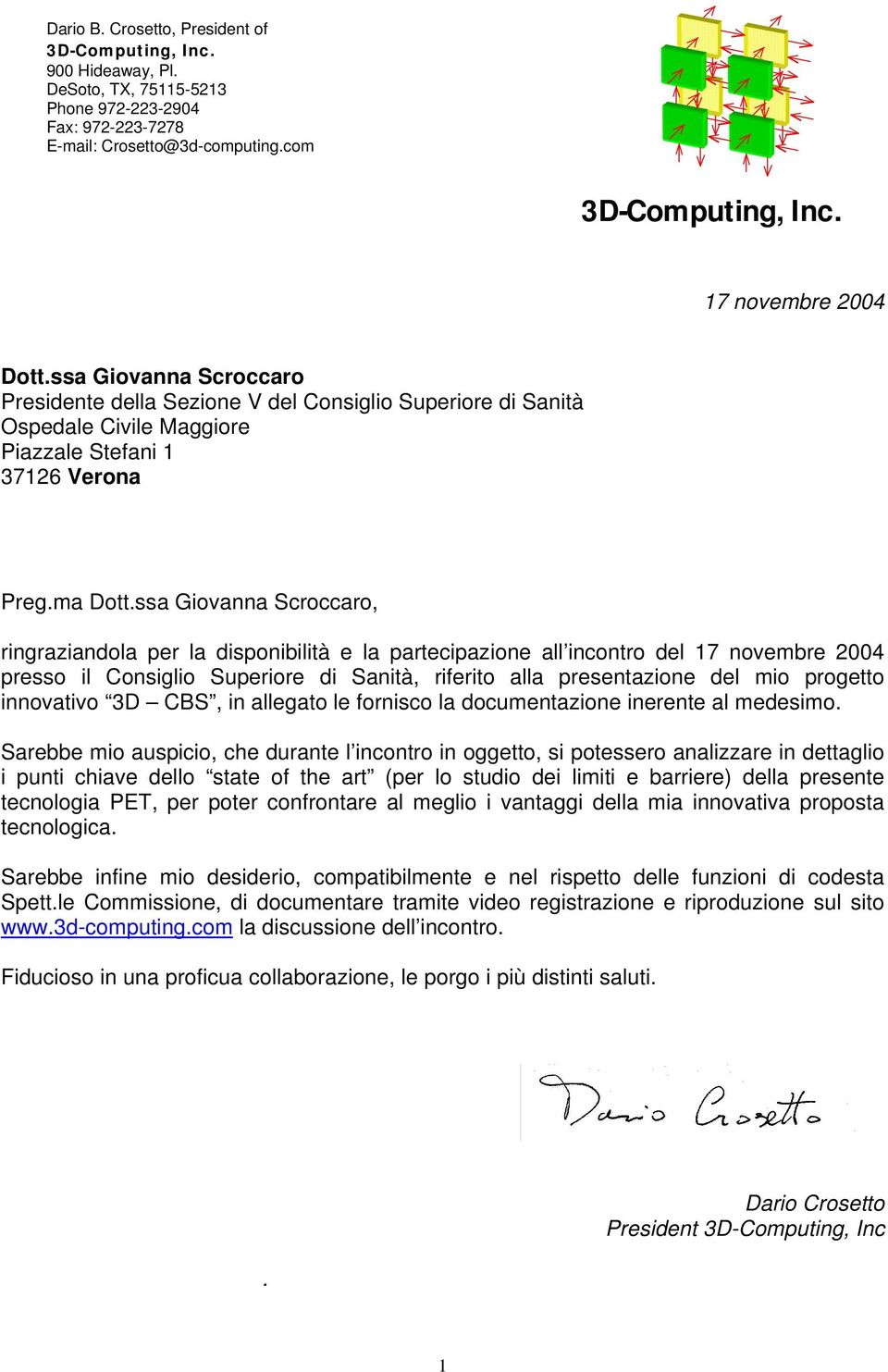 ssa Giovanna Scroccaro, ringraziandola per la disponibilità e la partecipazione all incontro del 17 novembre 2004 presso il Consiglio Superiore di Sanità, riferito alla presentazione del mio progetto