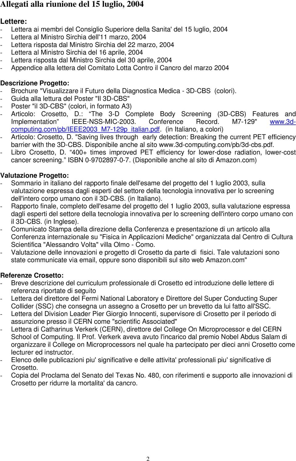 Contro il Cancro del marzo 2004 Descrizione Progetto: - Brochure "Visualizzare il Futuro della Diagnostica Medica - 3D-CBS (colori).