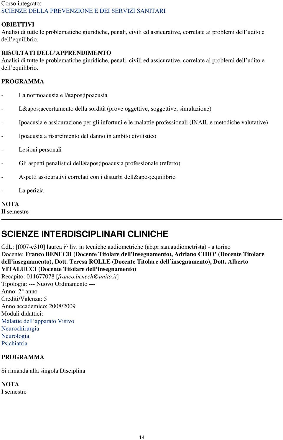 L&apos;accertamento della sordità (prove oggettive, soggettive, simulazione) - Ipoacusia e assicurazione per gli infortuni e le malattie professionali (INAIL e metodiche valutative) - Ipoacusia a