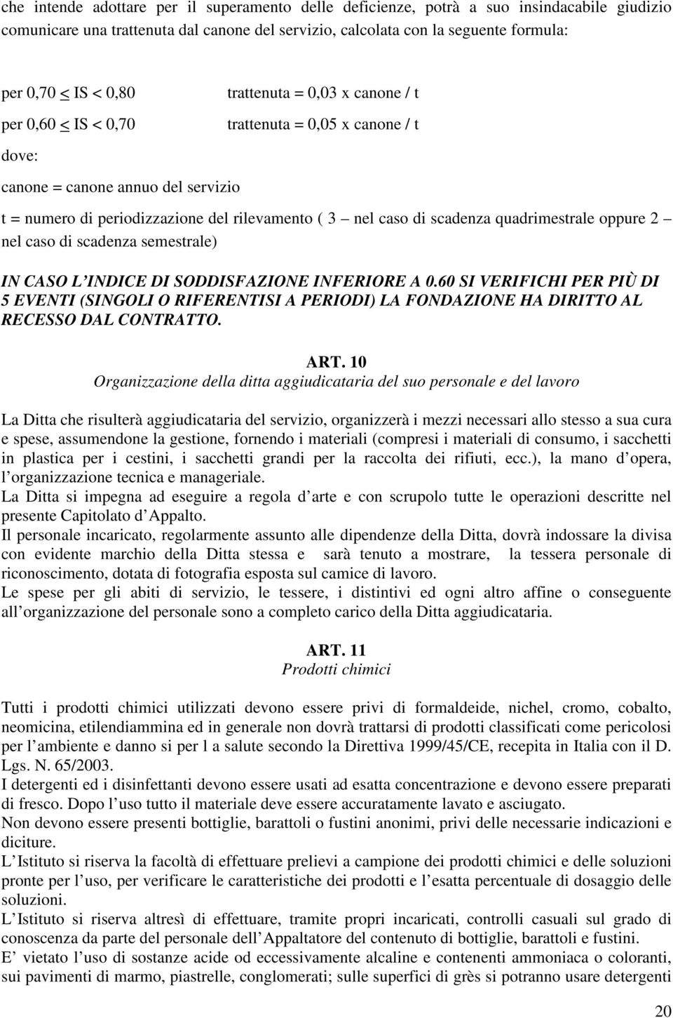 quadrimestrale oppure 2 nel caso di scadenza semestrale) IN CASO L INDICE DI SODDISFAZIONE INFERIORE A 0.