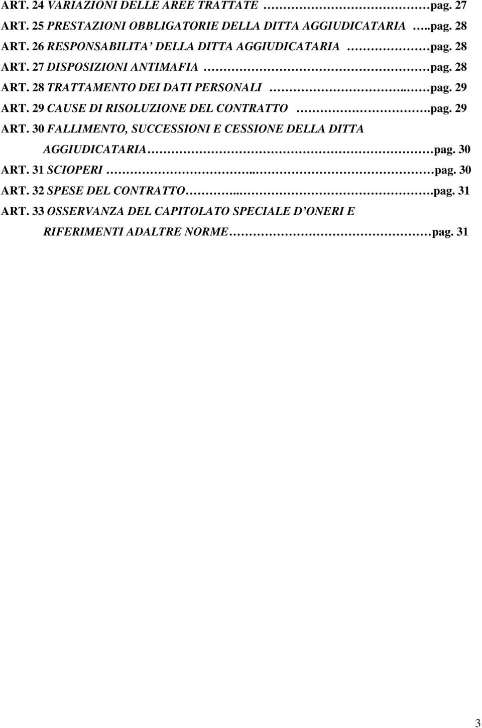 29 CAUSE DI RISOLUZIONE DEL CONTRATTO.pag. 29 ART. 30 FALLIMENTO, SUCCESSIONI E CESSIONE DELLA DITTA AGGIUDICATARIA pag. 30 ART.