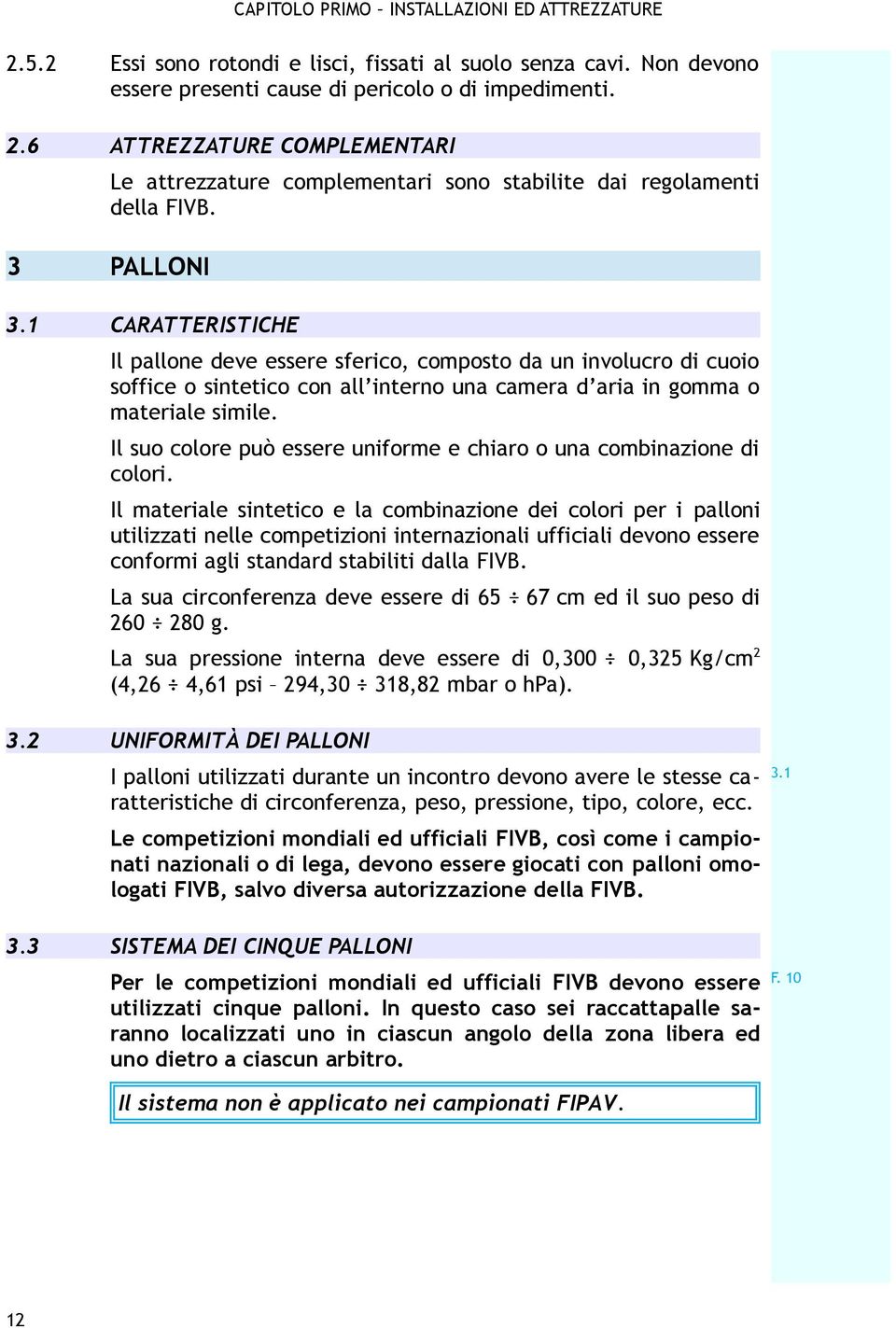 Il suo colore può essere uniforme e chiaro o una combinazione di colori.