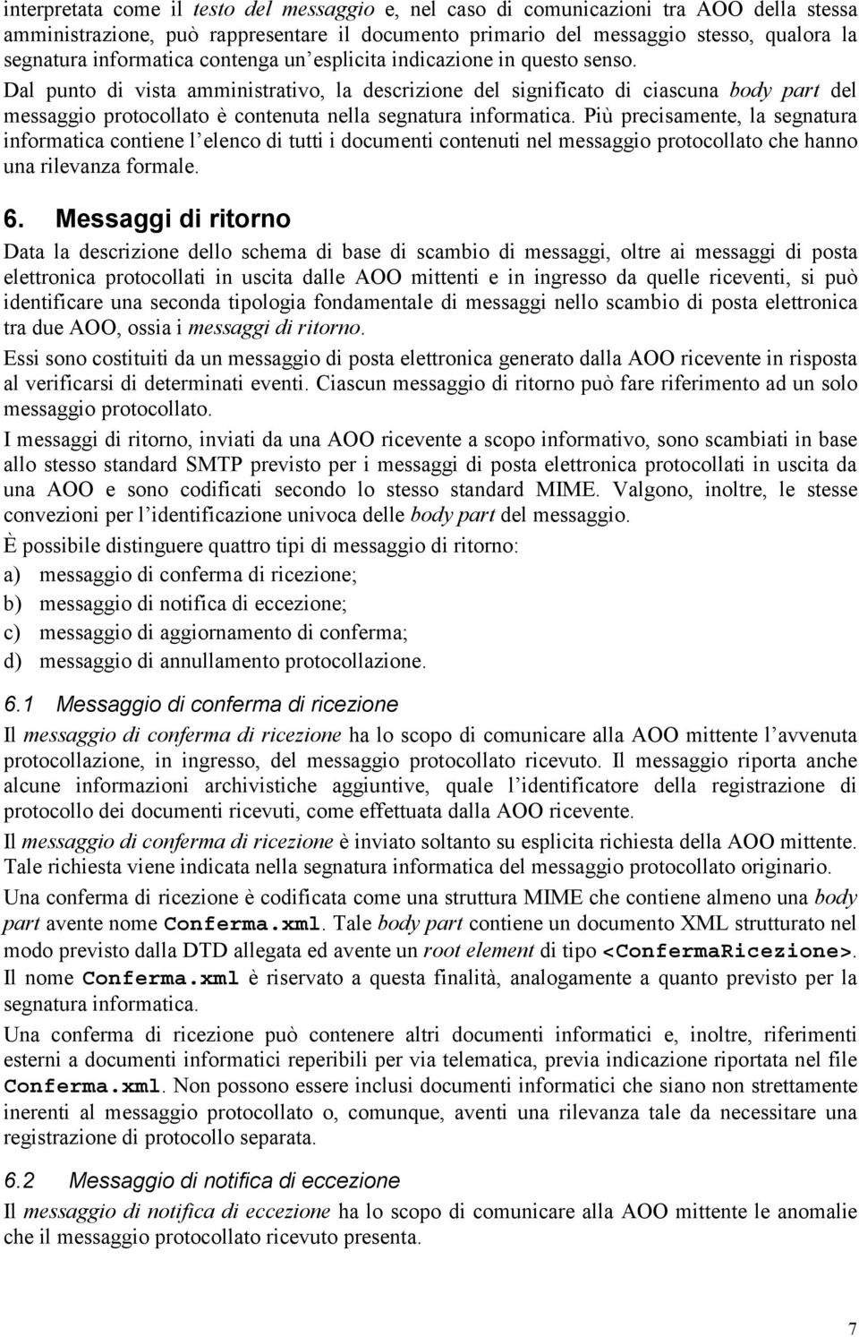 Dal punto di vista amministrativo, la descrizione del significato di ciascuna body part del messaggio protocollato è contenuta nella segnatura informatica.