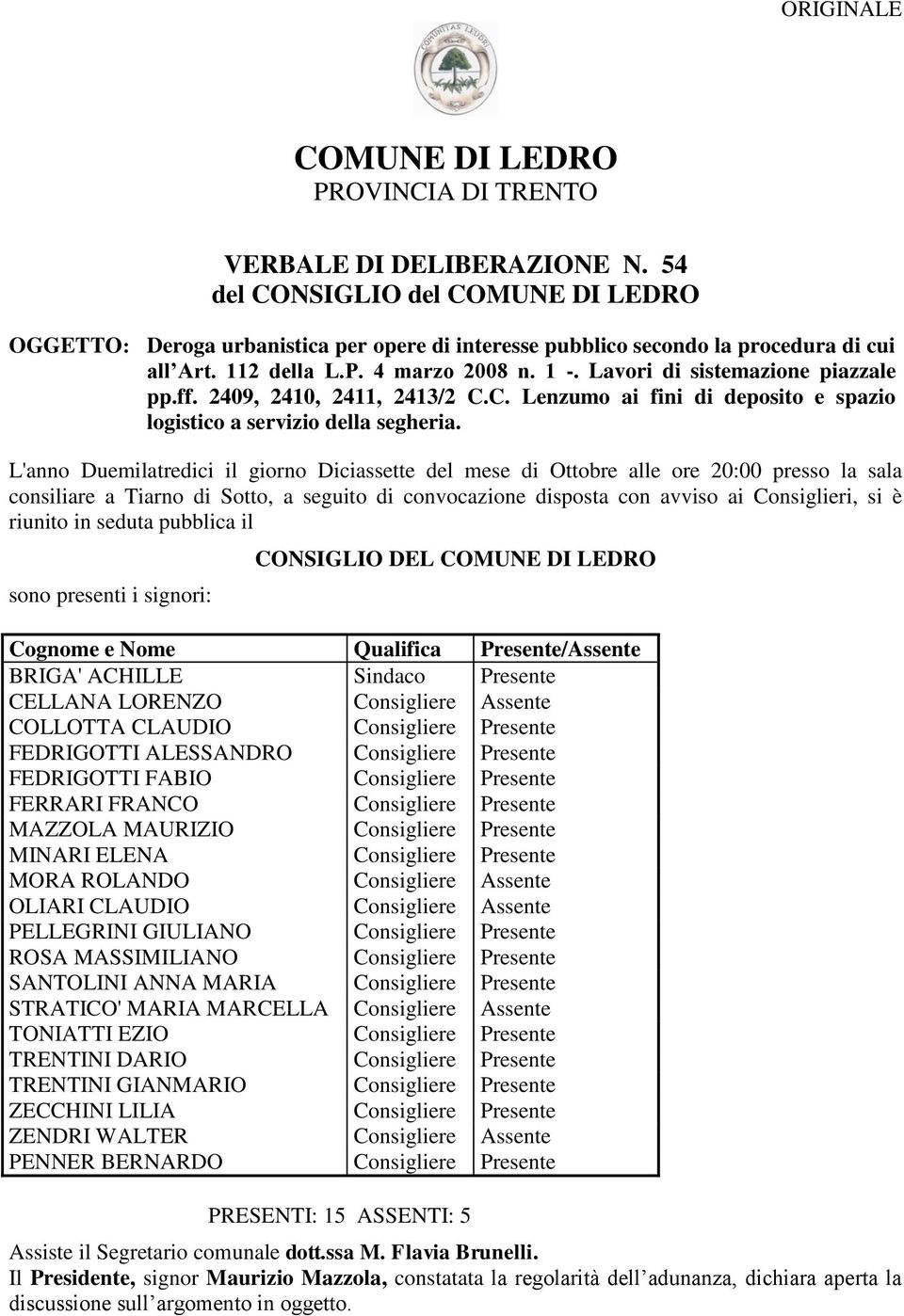 Lavori di sistemazione piazzale pp.ff. 2409, 2410, 2411, 2413/2 C.C. Lenzumo ai fini di deposito e spazio logistico a servizio della segheria.