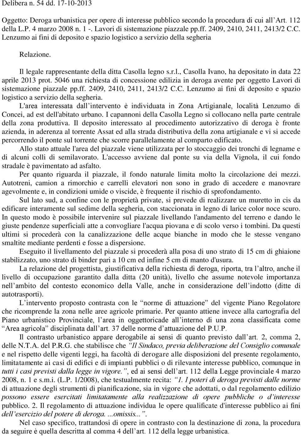 5046 una richiesta di concessione edilizia in deroga avente per oggetto Lavori di sistemazione piazzale pp.ff. 2409, 2410, 2411, 2413/2 C.