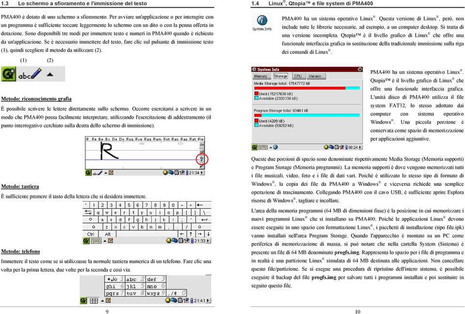 Sono disponibili tre modi per immettere testo e numeri in PMA400 quando è richiesto da un'applicazione.