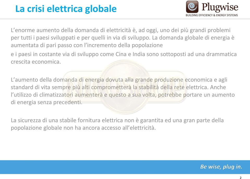 L aumento della domanda di energia dovuta alla grande produzione economica e agli standard di vita sempre più alti comprometterà la stabilità della rete elettrica.