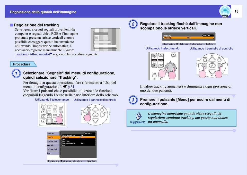 B Regolare il tracking finché dall'immagine non scompaiono le strisce verticali.