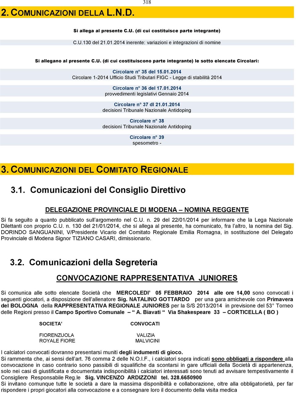 COMUNICAZIONI DEL COMITATO REGIONALE 3.1. Comunicazioni del Consiglio Direttivo DELEGAZIONE PROVINCIALE DI MODENA NOMINA REGGENTE Si fa seguito a quanto pubblicato sull argomento ne