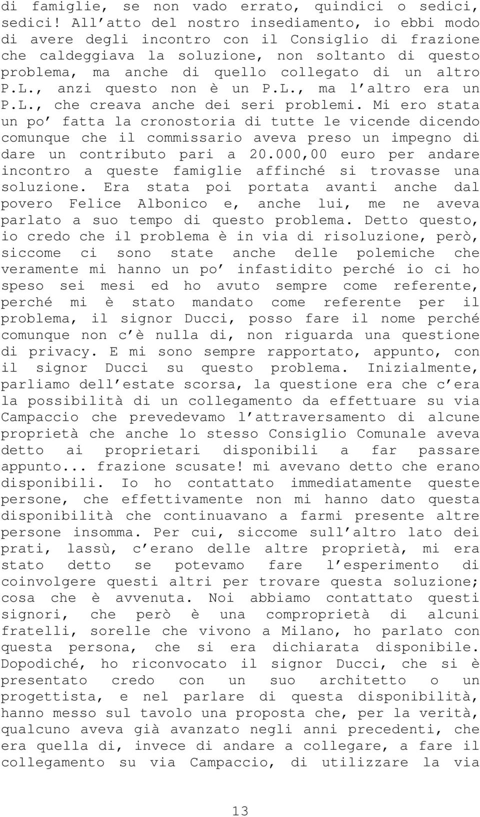 altro P.L., anzi questo non è un P.L., ma l altro era un P.L., che creava anche dei seri problemi.