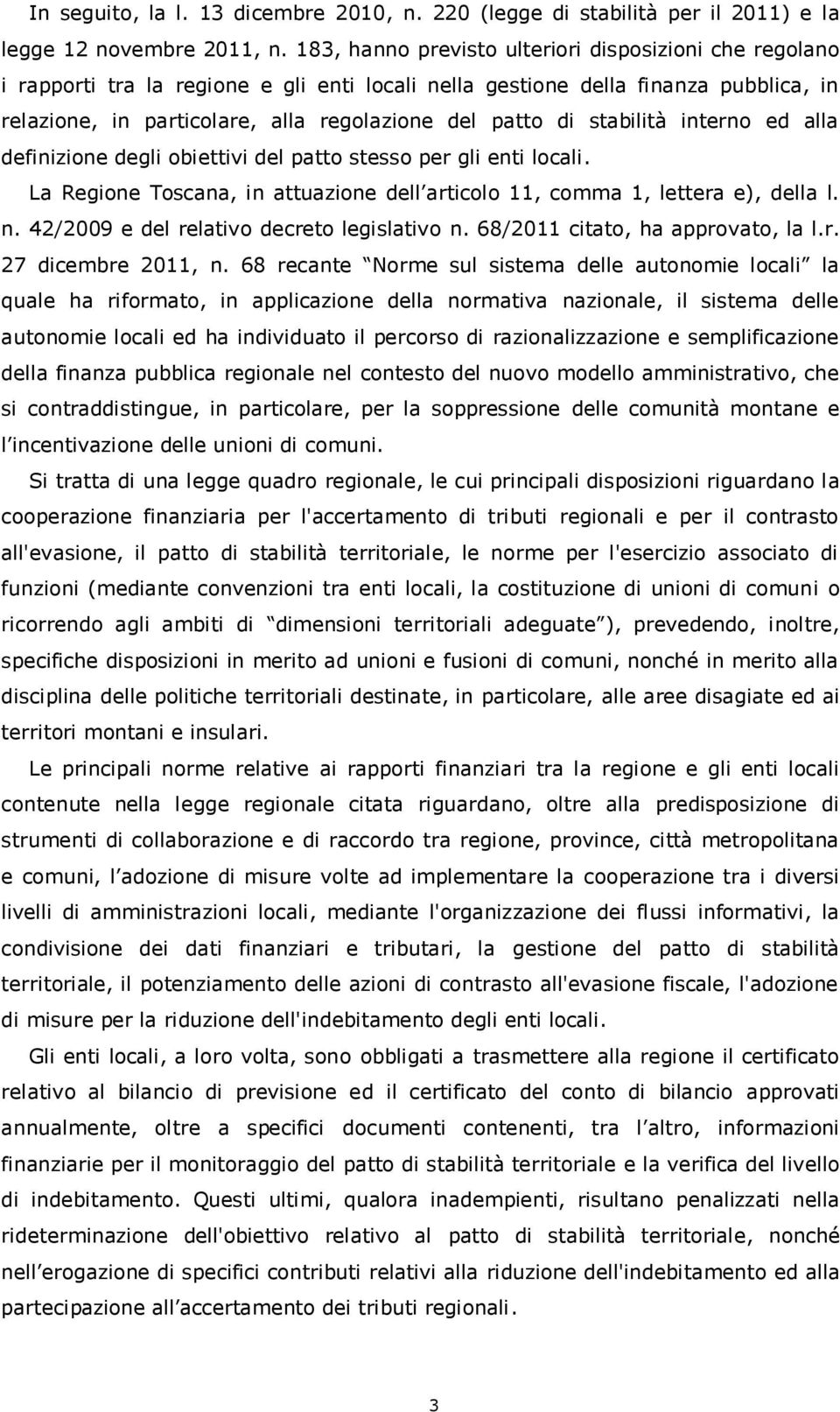 stabilità interno ed alla definizione degli obiettivi del patto stesso per gli enti locali. La Regione Toscana, in attuazione dell articolo 11, comma 1, lettera e), della l. n.