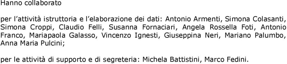 Antonio Franco, Mariapaola Galasso, Vincenzo Ignesti, Giuseppina Neri, Mariano Palumbo,