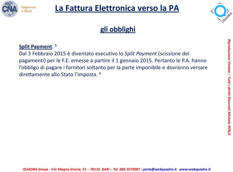 pagamenti) per le F.E. emesse a partire il 1 gennaio 2015. Pertanto le P.A.