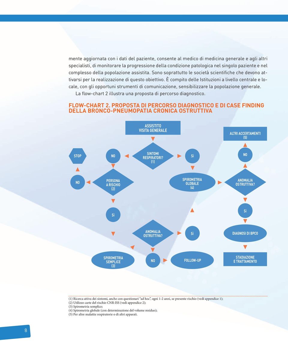 È compito delle Istituzioni a livello centrale e locale, con gli opportuni strumenti di comunicazione, sensibilizzare la popolazione generale.