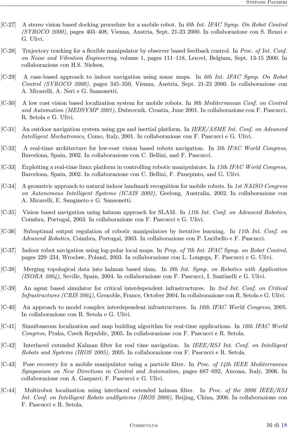 on Noise and Vibration Engineering, volume 1, pages 111 118, Leuvel, Belgium, Sept. 13-15 2000. In collaborazione con H.S. Nielsen. [C-29] A case-based approach to indoor navigation using sonar maps.