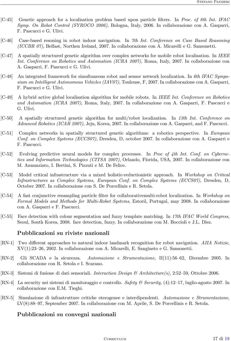 Conference on Case Based Reasoning (ICCBR 07), Belfast, Northen Ireland, 2007. In collaborazione con A. Micarelli e G. Sansonetti.