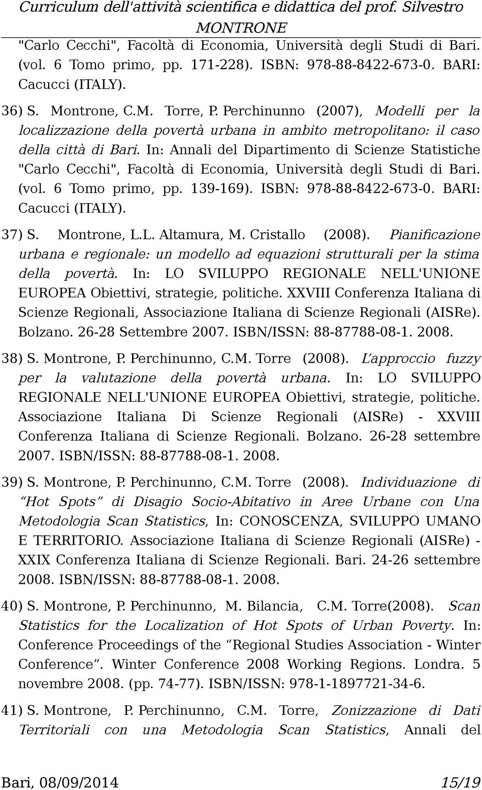 In: Annali del Dipartimento di Scienze Statistiche "Carlo Cecchi", Facoltà di Economia, Università degli Studi di Bari. (vol. 6 Tomo primo, pp. 139-169). ISBN: 978-88-8422-673-0.