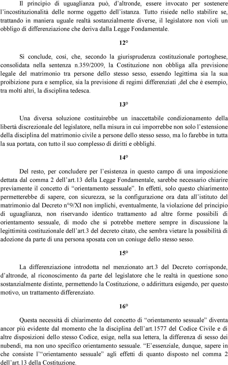 Si conclude, così, che, secondo la giurisprudenza costituzionale portoghese, consolidata nella sentenza n.