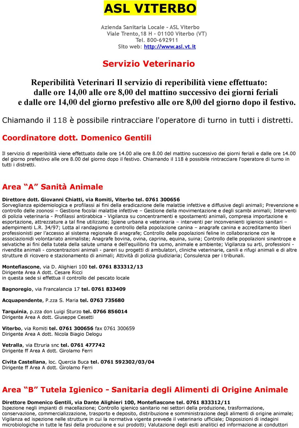 118 è possibile rintracciare l'operatore di turno in tutti i distretti Coordinatore dott Domenico Gentili Il servizio di reperibilità viene effettuato dalle ore 1400 alle ore 800 del mattino