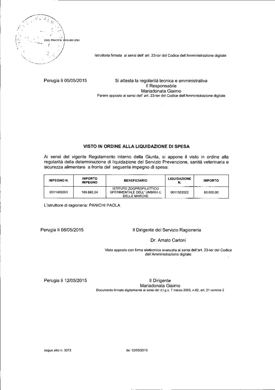 23-ter del Codice dell'amministrazione digitale VISTO IN ORDINE ALLA LIQUIDAZIONE DI SPESA Ai sensi del vigente Regolamento interno della Giunta, si appone il visto in ordine alla regolarità della