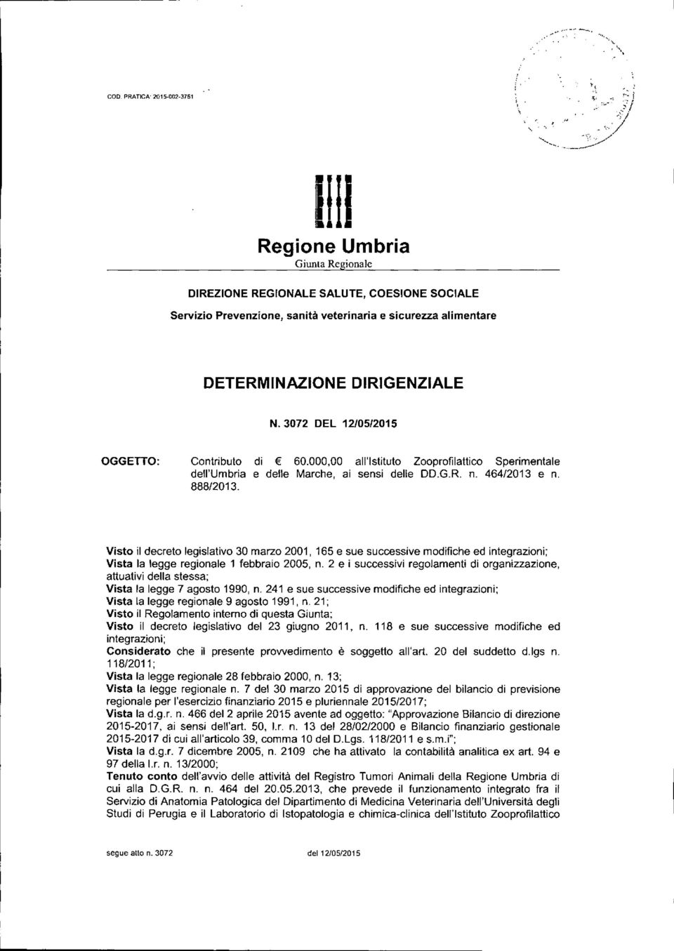 3072 DEL 12/05/2015 OGGETTO: Contributo dell'umbria 888/2013. di 60.000,00 all'istituto Zooprofilattico Sperimentale e delle Marche, ai sensi delle DD.G.R n. 464/2013 e n.