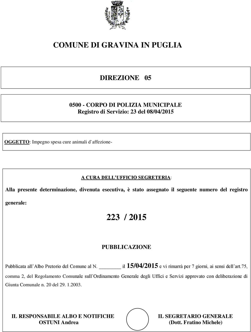 all Albo Pretorio del Comune al N. il 15/04/2015 e vi rimarrà per 7 giorni, ai sensi dell art.