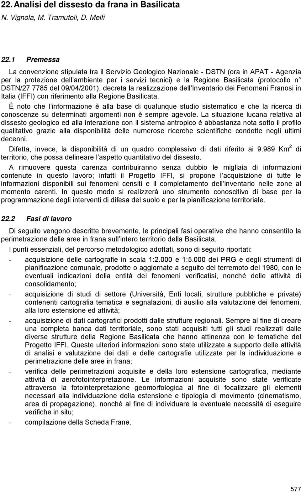 DSTN/27 7785 del 09/04/2001), decreta la realizzazione dell Inventario dei Fenomeni Franosi in Italia (IFFI) con riferimento alla Regione Basilicata.