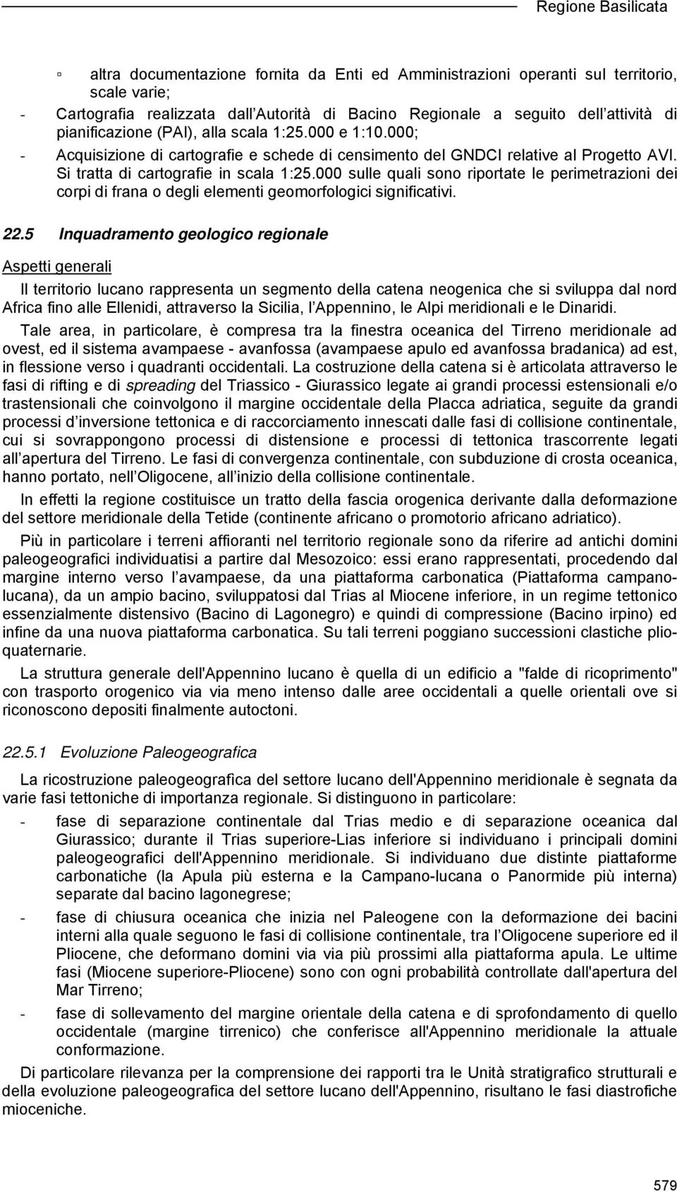 000 sulle quali sono riportate le perimetrazioni dei corpi di frana o degli elementi geomorfologici significativi. 22.