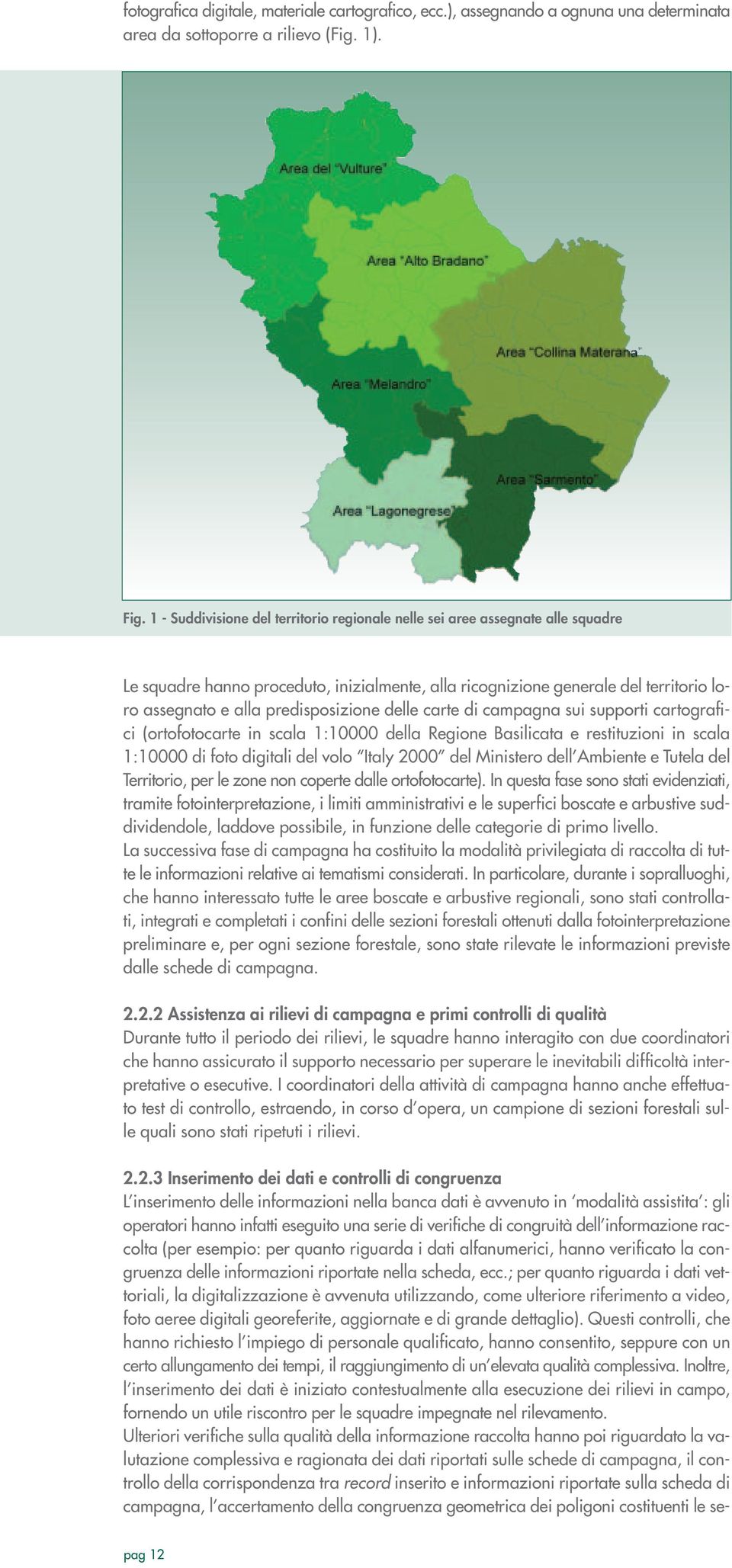 predisposizione delle carte di campagna sui supporti cartografici (ortofotocarte in scala 1:10000 della Regione Basilicata e restituzioni in scala 1:10000 di foto digitali del volo Italy 2000 del