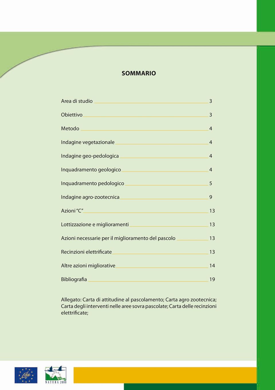 miglioramento del pascolo 13 Recinzioni elettrificate 13 Altre azioni migliorative 14 Bibliografia 19 Allegato: Carta di