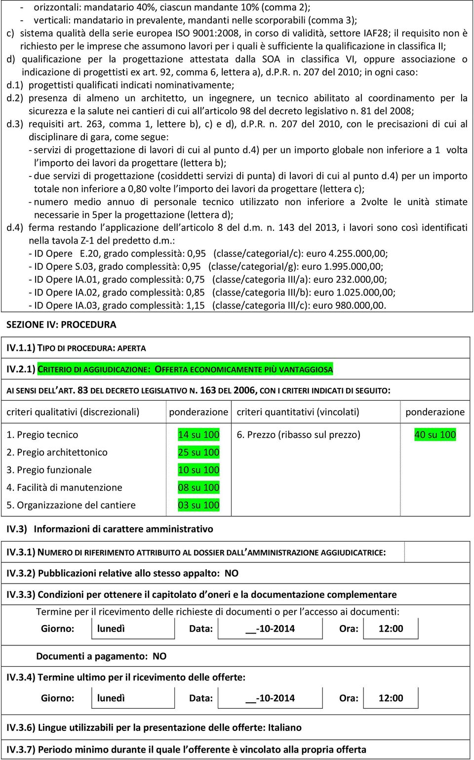 attestata dalla SOA in classifica VI, oppure associazione o indicazione di progettisti ex art. 92, comma 6, lettera a), d.p.r. n. 207 del 2010; in ogni caso: d.